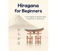 Hiragana for Beginners: Learn Japanese Step by Step From あ to ん with Ease! Including Dakuten, Handakuten and Yōon