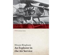 Hiram Bingham An Explorer in the Air Service (WWI Centenary Series) (Tascabile)