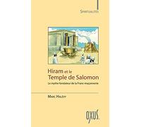 Hiram et le temple de Salomon: Le mythe fondateur de la Franc-maçonnerie