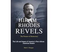 HIRAM RHODES REVELS: The Pioneer of Democracy: The Life and Impact of America’s First African American Senator