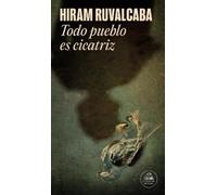 Hiram Ruvalcaba Todo pueblo es cicatriz / Every Town Is a Scar (Tascabile)