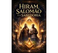 HIRAM, SALOMÃO E A SABEDORIA