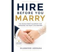 HIRE BEFORE YOU MARRY: The Recruitment Blueprint for Choosing the Right Life Partner