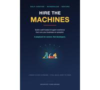 Hire the Machines: Build a Self-Hosted AI Agent Workforce That Runs Your Business on Autopilot. A Playbook for Owners, Not Developers.