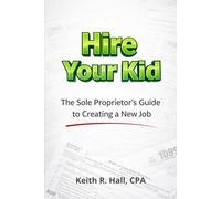 Hire Your Kid: The Sole Proprietor’s Guide to Creating a New Job