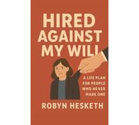Hired Against My Will: A Life Plan for People Who Never Made One
