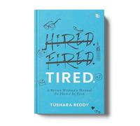 HIRED. FIRED. TIRED-A Brown Woman's Manual To Thrive In Tech