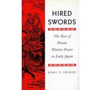 Hired Swords: The Rise of Private Warrior Power in Early Japan