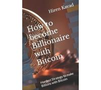 Hiren Kavad How to become Billionaire with Bitcoin (Tascabile)