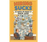 Hiring Sucks: 10 Ways to Make It Suck Less