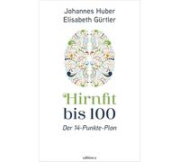Hirnfit bis 100: Der 14-Punkte-Plan: Der Weg zu Kraft in jedem Alter