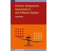 Hiroaki Aihara Particle-Antiparticle Asymmetry in the Meso (Copertina rigida)