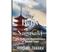 Hiroaki Tanaka Tanaka, Hiroaki The Bells of Nagasaki (Tascabile)