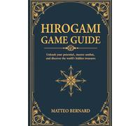 HIROGAMI GAME GUIDE: Unleash your potential, master combat, and discover the world’s most hidden treasures