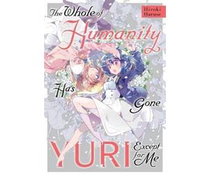 Hiroki Haruse Eleanor Summers The Whole of Humanity Has Gone Yuri E (Tascabile)
