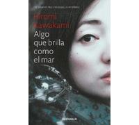 Hiromi Kawakami Algo que brilla como el mar / Something that (Copertina rigida)