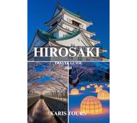 HIROSAKI TRAVEL GUIDE 2025: Discover Hidden Festivals, Scenic Wonders, Local Cuisine, and Authentic Japanese Culture