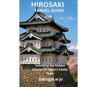 HIROSAKI TRAVEL GUIDE 2025: Unveiling the Hidden Charms of Japan’s Castle Town