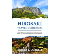 Hirosaki Travel Guide 2026: Exploring Samurai History, Mountain Landscapes, Coastal Escapes, and Seasonal Festivals in Japan’s Aomori Prefecture.