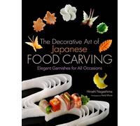 Hiroshi Nagashi The Decorative Art of Japanese Food Carving: (Copertina rigida)