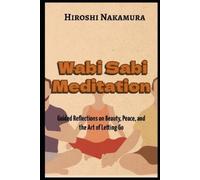 Hiroshi Nakamur Wabi Sabi Meditation Guided Reflections on Beauty, P (Tascabile)