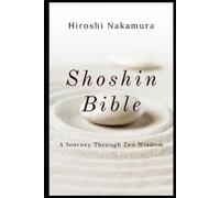 Hiroshi Nakamura Shoshin Bible A Journey Through Zen Wisdom (Tascabile)