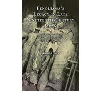 Hiroshi Nara Fenollosa’s Legacy in Late Nineteenth-Century Ja (Copertina rigida)