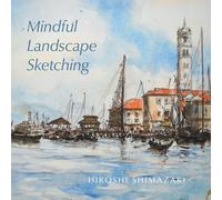 Hiroshi Shimazaki Mindful Landscape Sketching (Tascabile) Mindful Art
