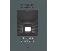 Hiroshi Sugimoto. Le notti bianche. Ediz. italiana e inglese