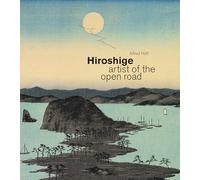 Hiroshige : artist of the open road