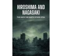 Hiroshima and Nagasaki: The Days the Earth Stood Still