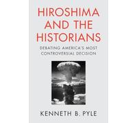 Kenneth B. Pyle Hiroshima and the Historians (Tascabile)