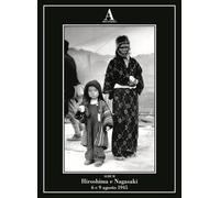 HIROSHIMA E NAGASAKI - 6 E 9 AGOSTO 1945 - AA.VV. - Abscondita