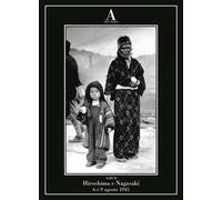 Hiroshima e Nagasaki: 6 e 9 agosto 1945