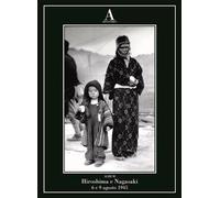 Hiroshima e Nagasaki 6 e 9 agosto 1945 - ABSCONDITA