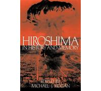 Hiroshima in History and Memory - Hogan Michael J. (cur.)