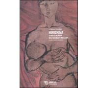 Hiroshima. Storia e memoria dell'olocausto nucleare