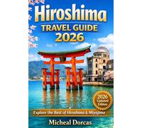 Hiroshima Travel Guide 2026: Cherry Blossom Viewing, Miyajima Island Adventures, Local Food, Hidden Gems, and a Perfect Spring Itinerary