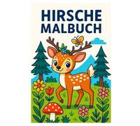 Hirsche Malbuch: Entspannendes Ausmalbuch mit 50 wunderschönen Waldtiermotiven: Für Kinder und Erwachsene zum Ausmalen und Genießen der Natur