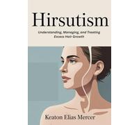 Hirsutism: Understanding, Managing, and Treating Excess Hair Growth