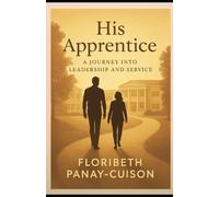 His Apprentice: A Journey into Leadership and Service