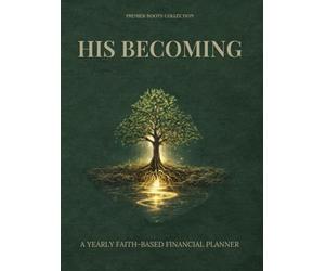 His Becoming: A Yearly Faith-Based Financial Planner