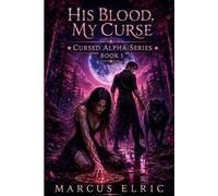 HIS BLOOD, MY CURSE: She Touched Forbidden Blood (Cursed Alpha - Book 1)