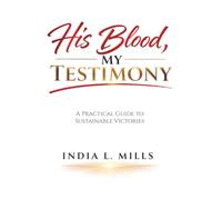 His Blood, My Testimony: A Practical Guide to Sustainable Victories