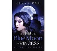 His Blue Moon Princess: The Silver City Series: 1 - NUOVO