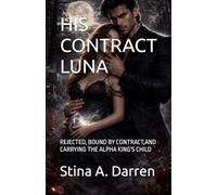 HIS CONTRACT LUNA: REJECTED, BOUND BY CONTRACT,AND CARRYING THE ALPHA KING'S CHILD