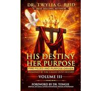 HIS DESTINY HER PURPOSE, VOLUME III: FIRE-FILLED AND PURPOSE-DRIVEN