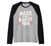 His Ex Is My Biggest Fan Sassy Confidence Line - Maglia con Maniche Raglan