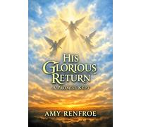 HIS GLORIOUS RETURN: A PROMISE KEPT