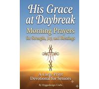 His Grace at Daybreak: Morning Prayers for Strength, Joy, and Blessings - A Large Print Devotional for Seniors